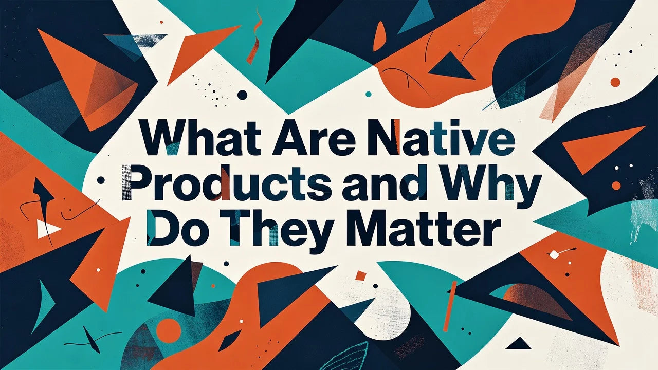 Professional header image for list-based article: What Are Native Products and Why Do They Matter
